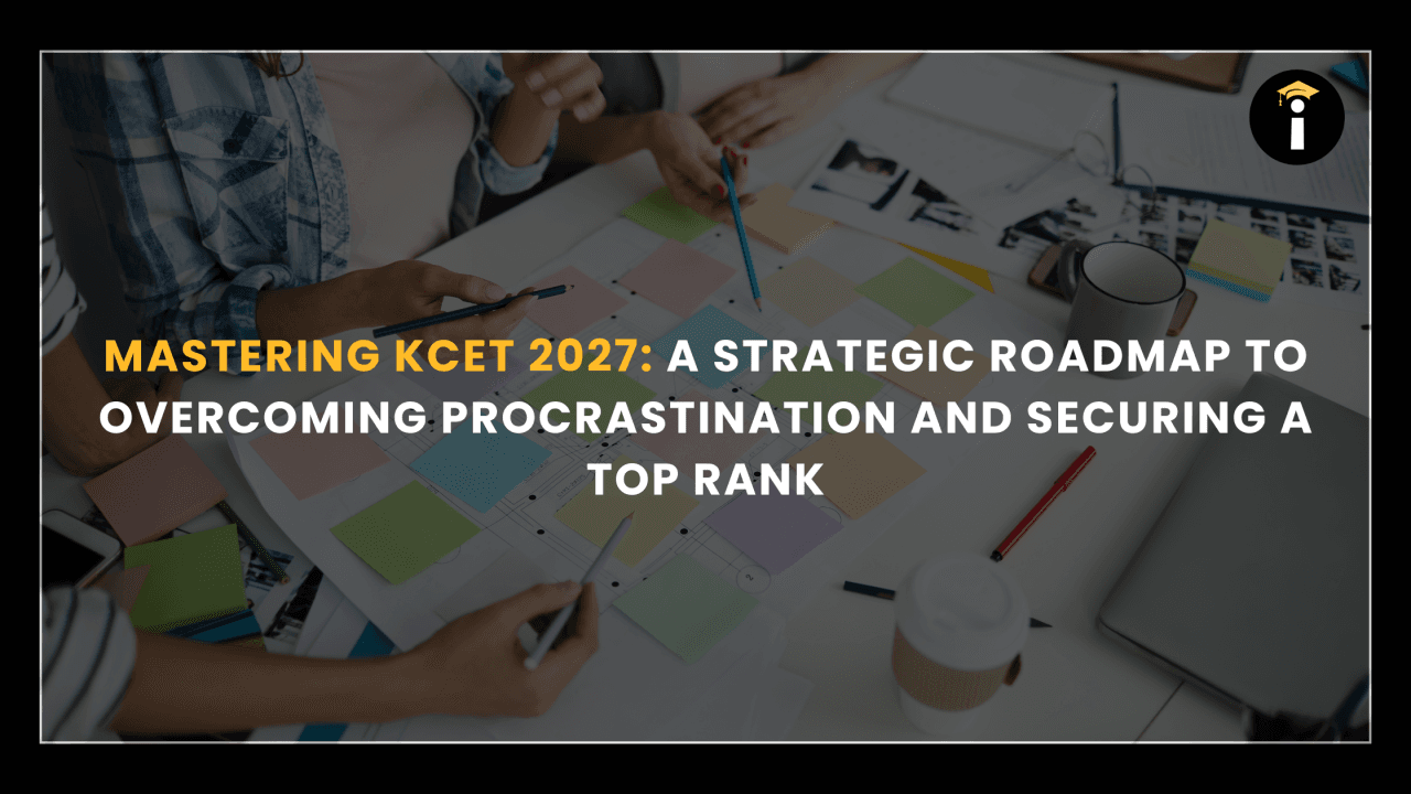 Mastering KCET 2027: A Strategic Roadmap to Overcoming Procrastination and Securing a Top Rank