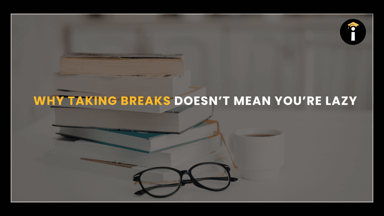 Why Taking Breaks Doesn’t Mean You’re Lazy