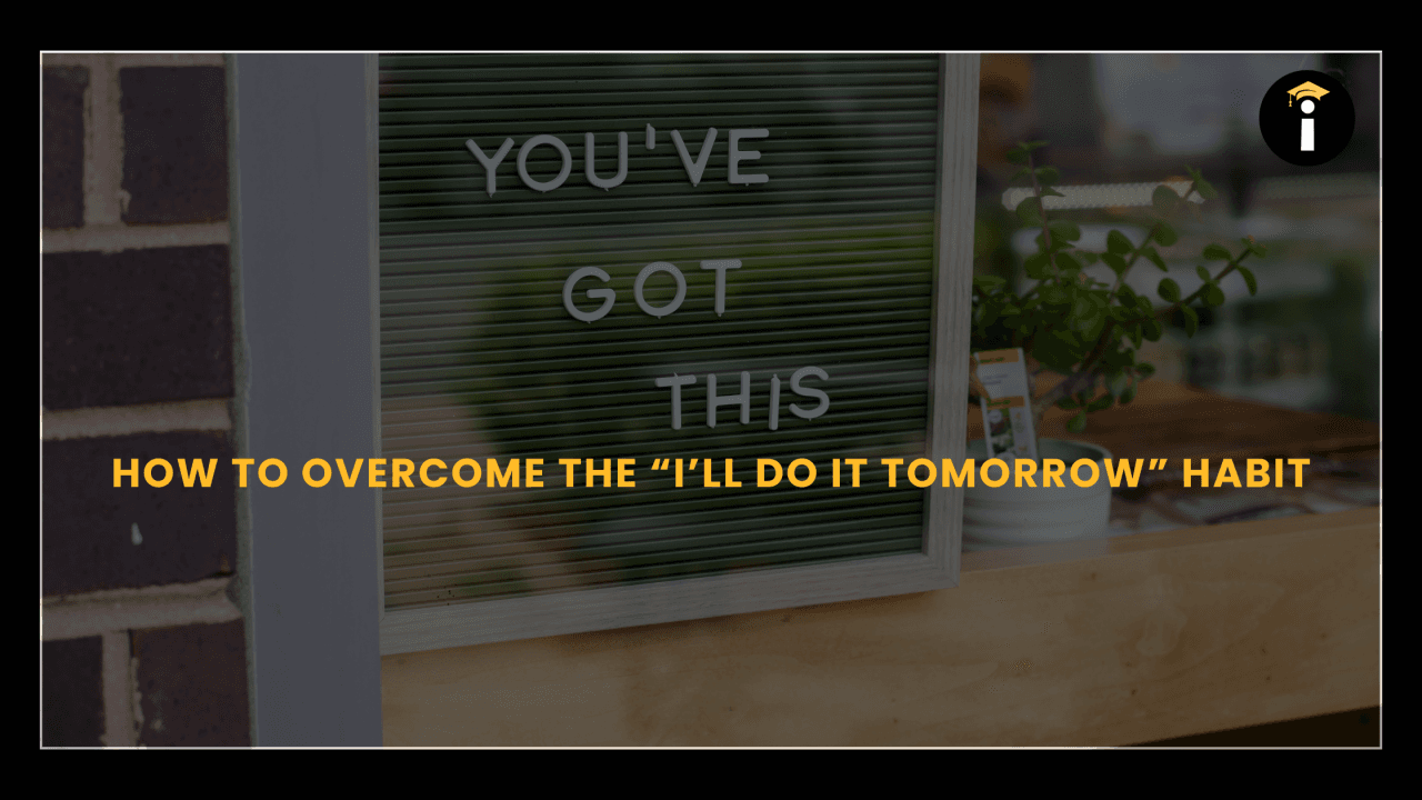 How to Overcome the “I’ll Do It Tomorrow” Habit