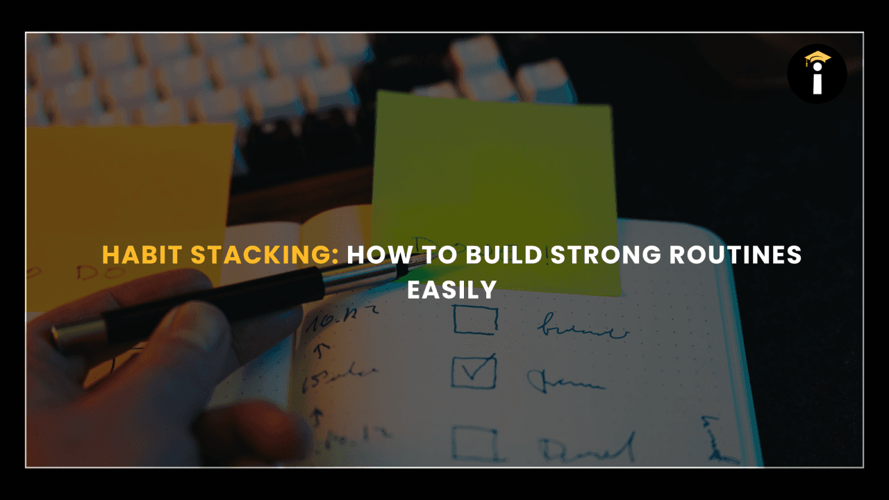 Habit Stacking: How to Build Strong Routines Easily