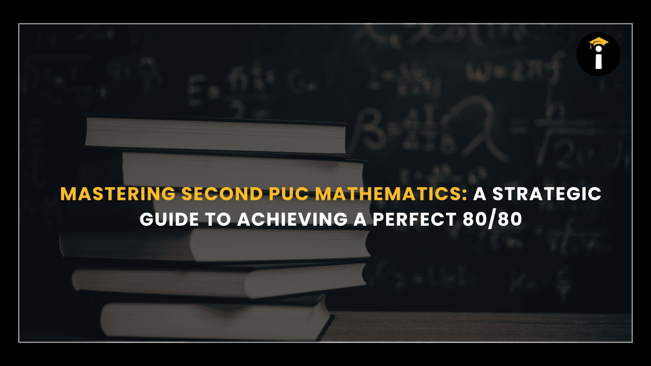 Mastering Second PUC Mathematics: A Strategic Guide to Achieving a Perfect 80/80