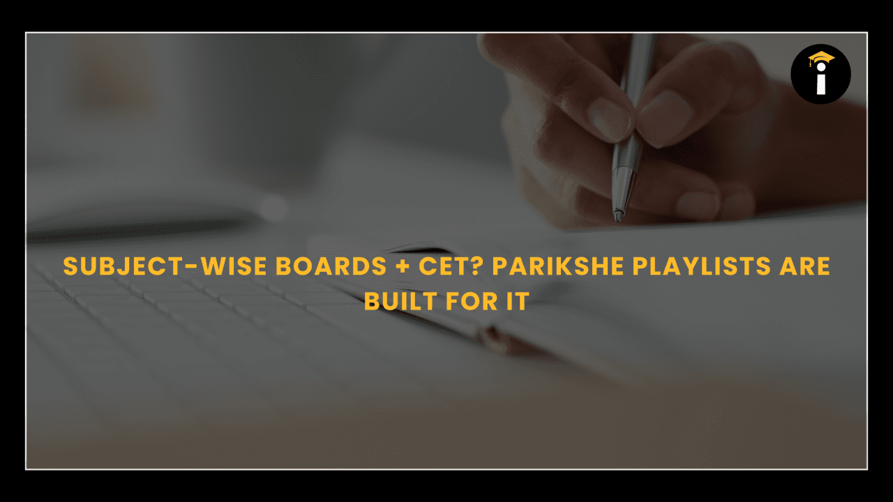 Subject-Wise Boards + CET? Parikshe Playlists Are Built for It