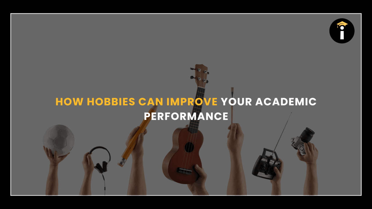 How Hobbies Can Improve Your Academic Performance