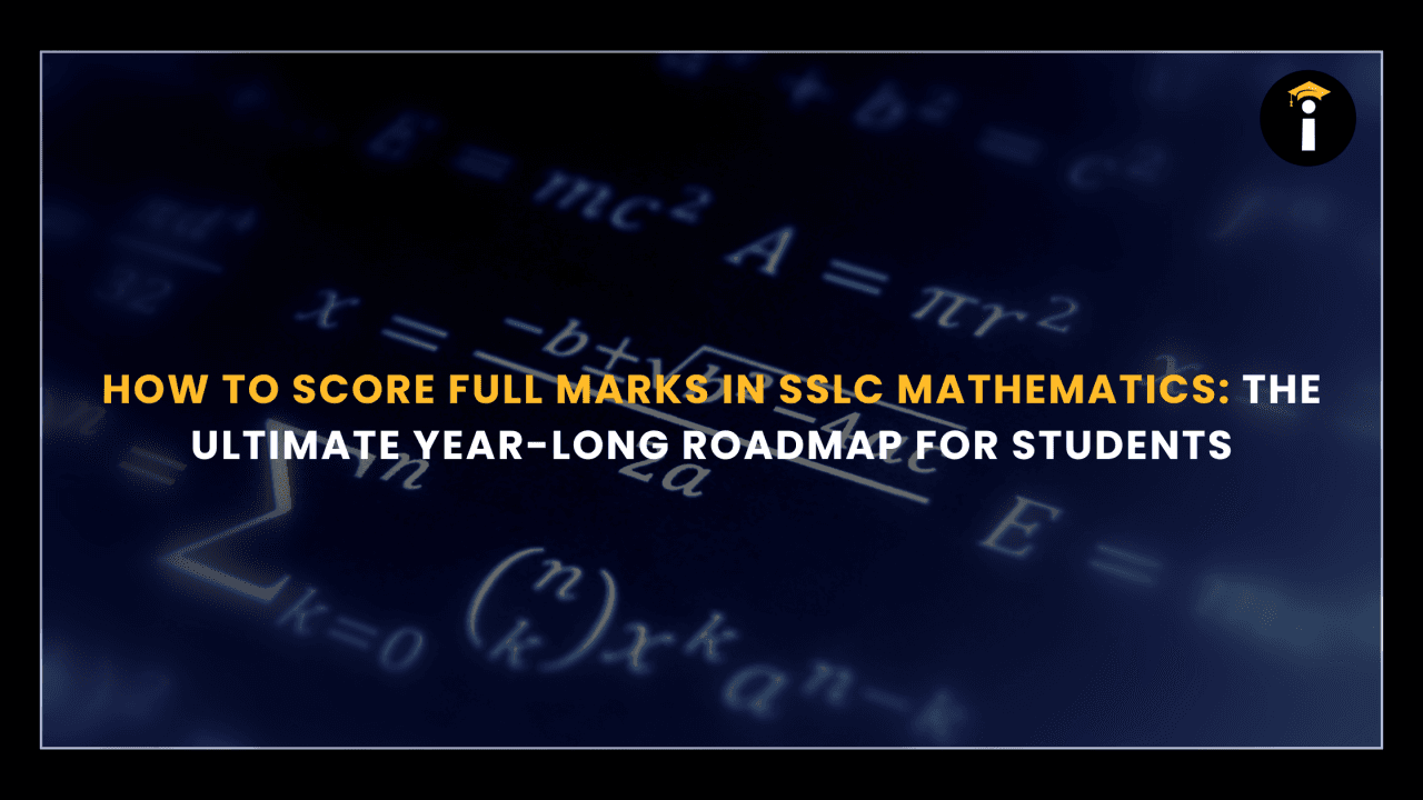 How to Score Full Marks in SSLC Mathematics: The Ultimate Year-Long Roadmap for Students
