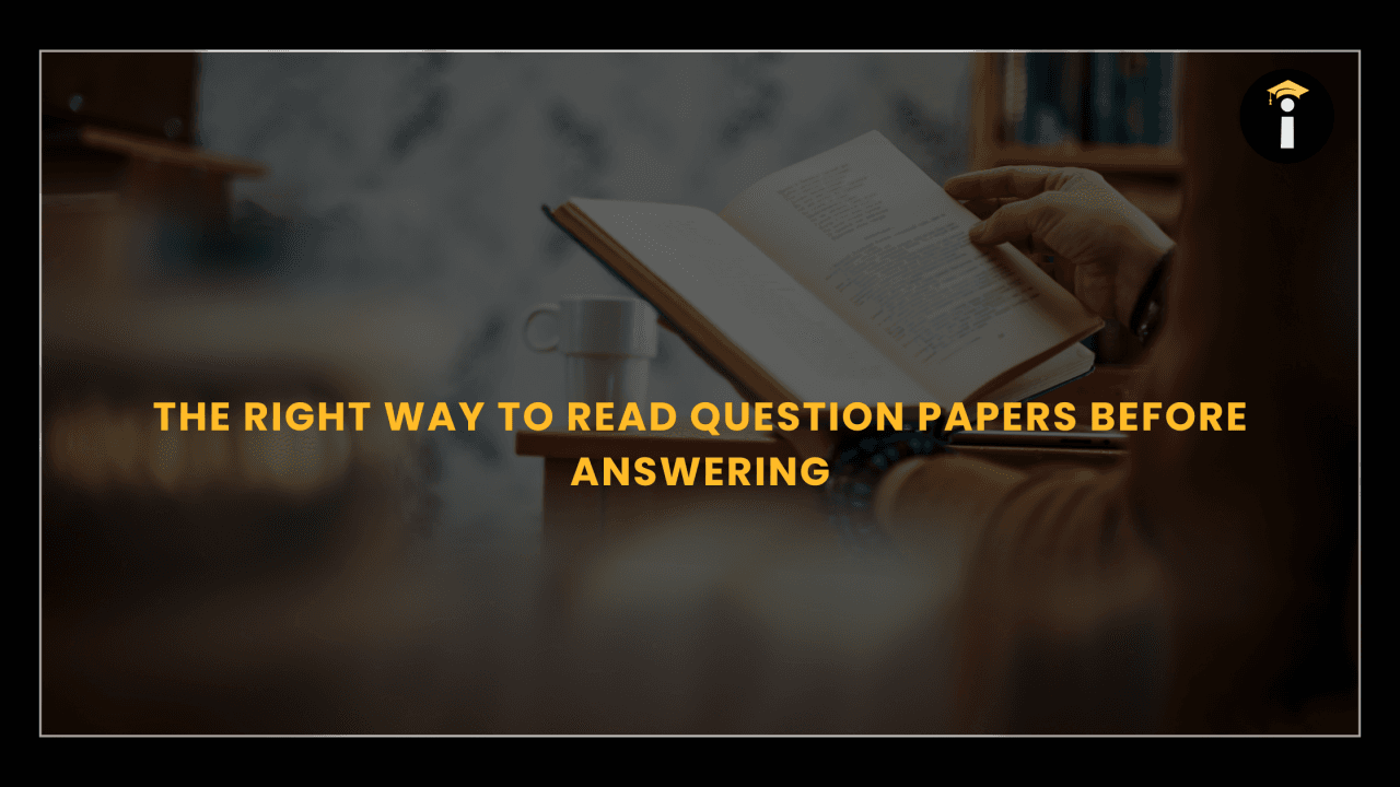 The Right Way to Read Question Papers Before Answering