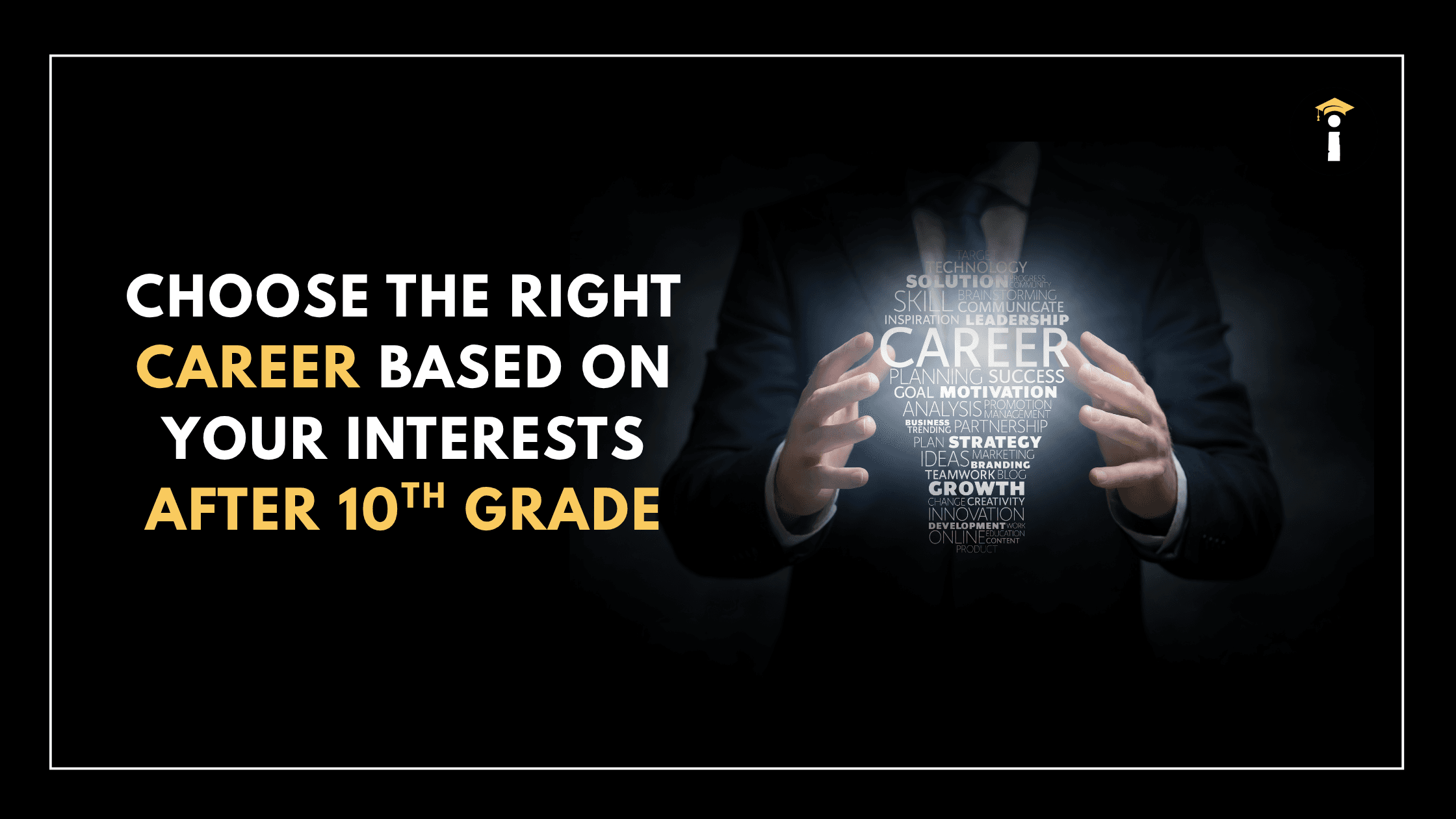 Choose the Right Career Based on Your Interests After 10th Grade.