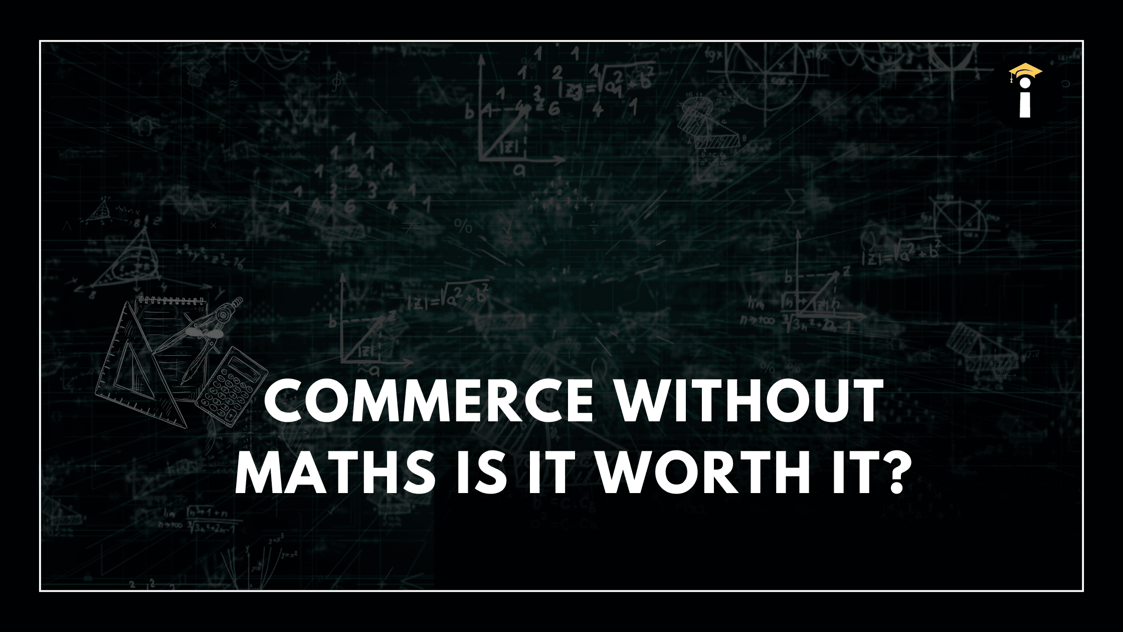 Commerce Without Maths: Is It Worth It?