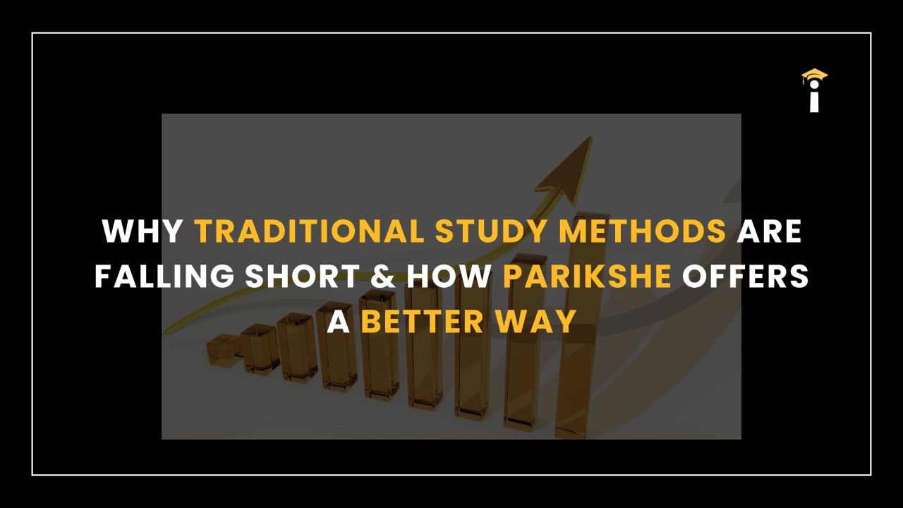 Why Traditional Study Methods Are Falling Short &amp; How Parikshe Offers a Better Way