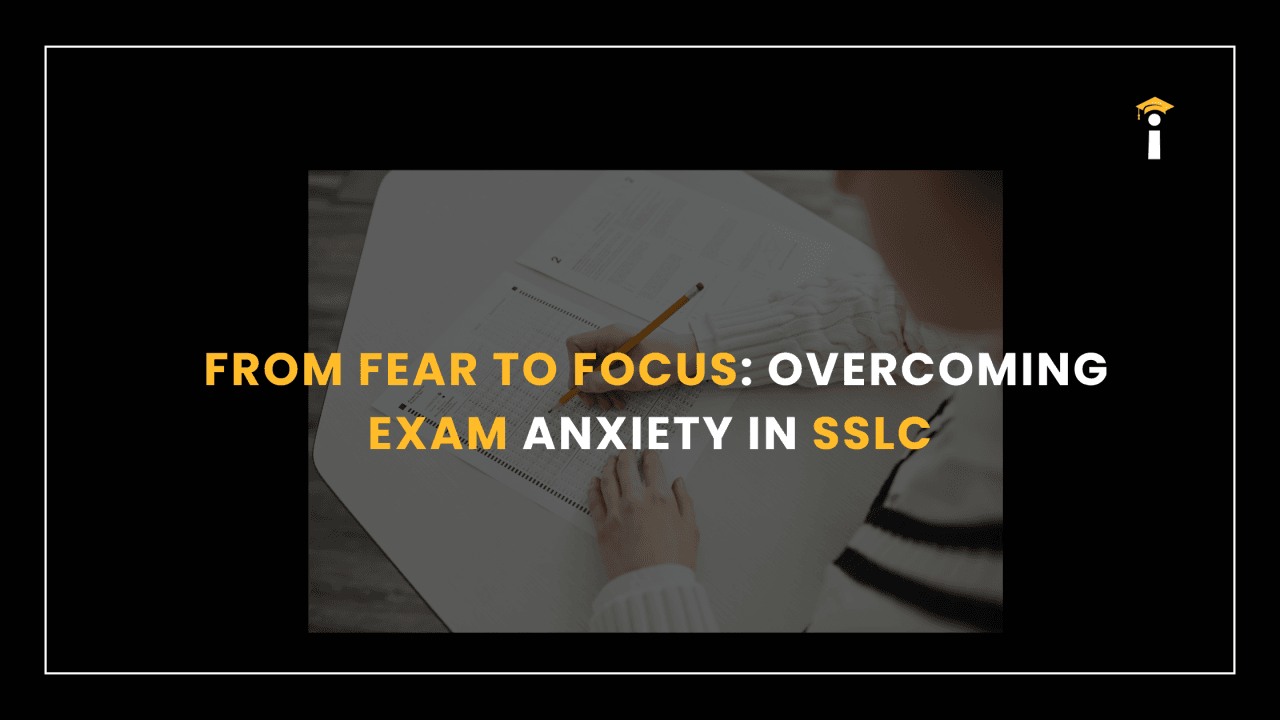 From Fear to Focus: Overcoming Exam Anxiety in SSLC