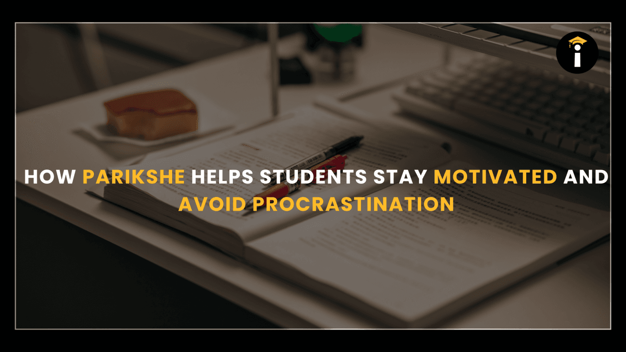 How Parikshe Helps Students Stay Motivated and Avoid Procrastination