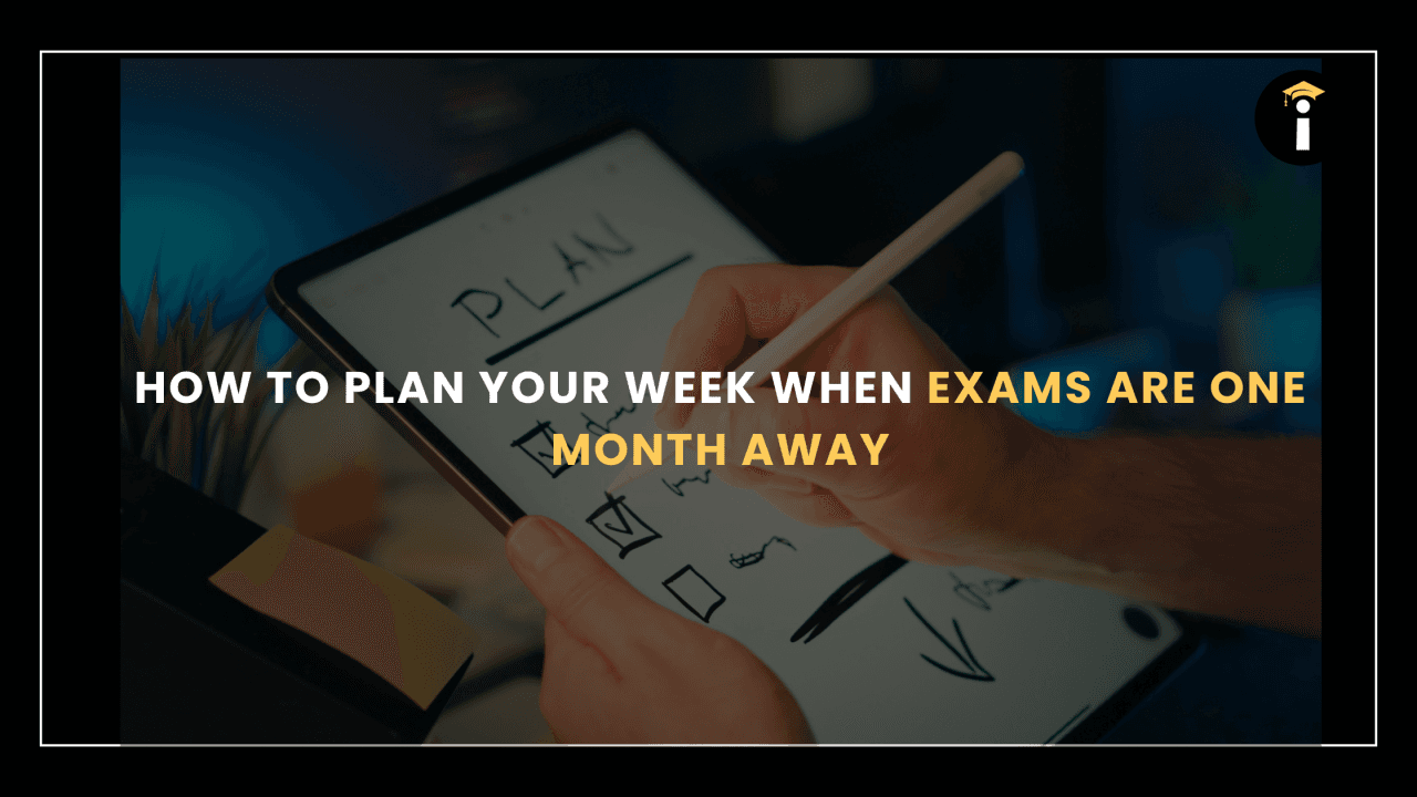 How to Plan Your Week When Exams Are One Month Away